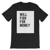 Will fish for money Tee